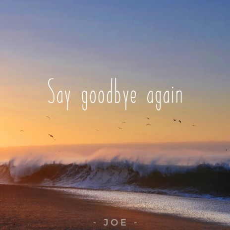 Say Goodbye Again | Boomplay Music