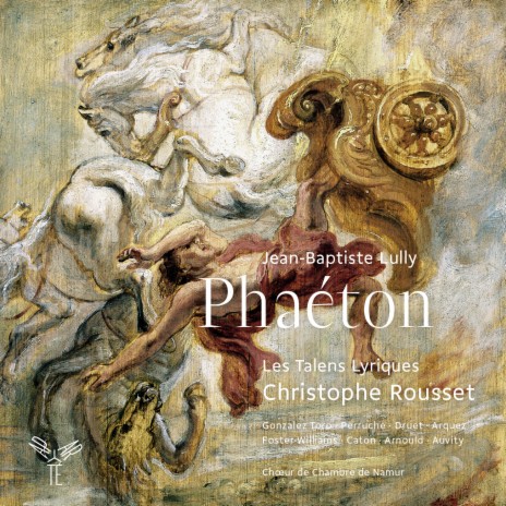 Phaeton: Acte IV, Scène 2, Approchez Phaéton, que rien ne vous étonne ft. Emiliano Gonzalez Toro, Chœur de Chambre de Namur, Cyril Auvity & Les Talens Lyriques | Boomplay Music