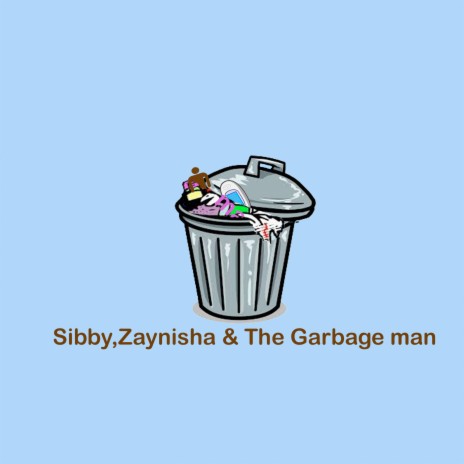 Sibby, Zanyisha, And The Garbage Man | Boomplay Music