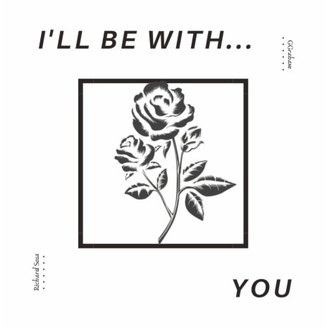 I'll Be With You... ft. GGraham | Boomplay Music