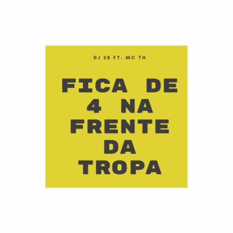 Fica de 4 na Frente da Tropa ft. Mc th | Boomplay Music