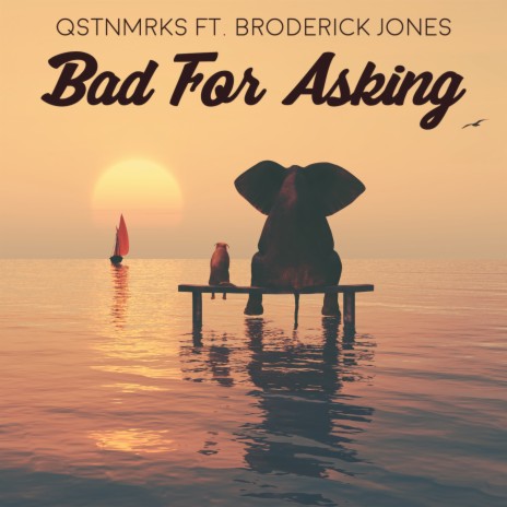 Bad For Asking ft. Broderick Jones