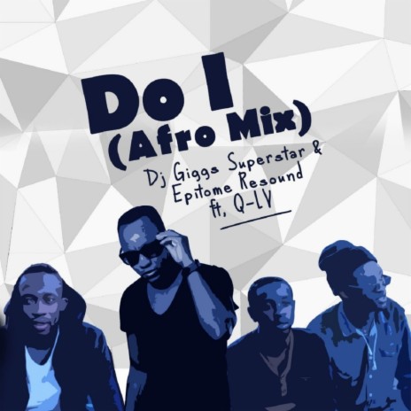 Do I (Afro Mix) ft. Epitome Resound & Q-Lv | Boomplay Music