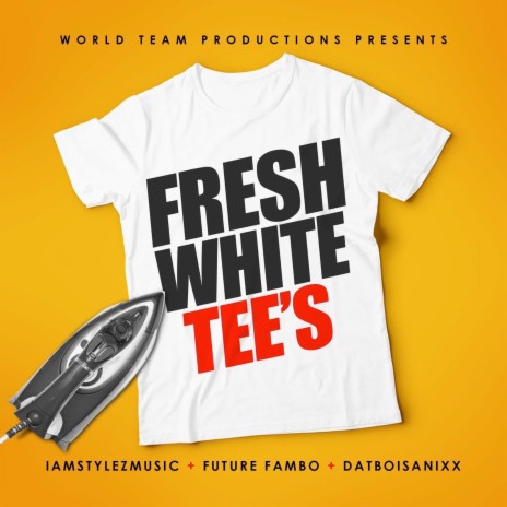 Fresh White Tee's ft. Future Fambo & DatBoiSanixx