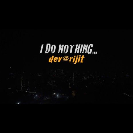 I Do Nothing... ft. Anondita Mukherjee