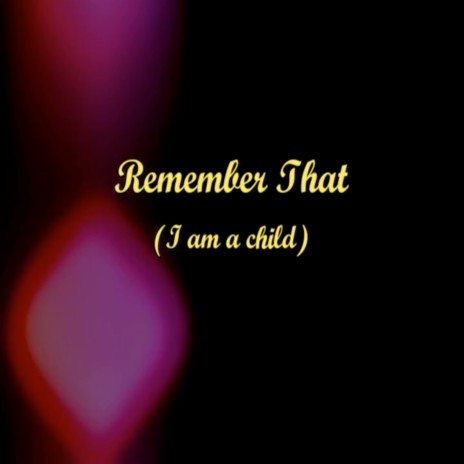 Remember That (I Am a Child) (Live) | Boomplay Music