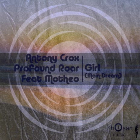 Girl (Main Dream) ft. Profound Roar & Motheo | Boomplay Music