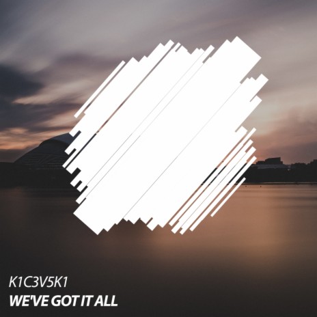 We've Got It All (Original Mix) | Boomplay Music