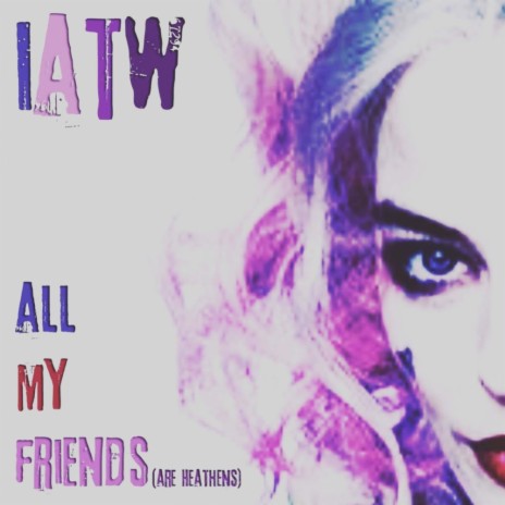 All My Friends (Are Heathens) (Original Mix) | Boomplay Music