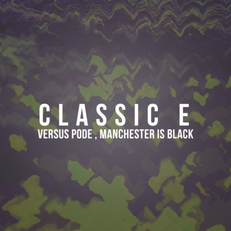 Classic E (Original Mix) ft. Manchester Is Black | Boomplay Music