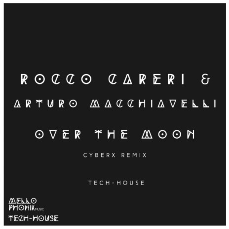 Over The Moon (Cyberx Remix) ft. Arturo Macchiavelli | Boomplay Music