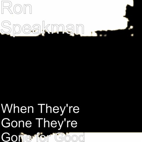 When They're Gone They're Gone for Good | Boomplay Music