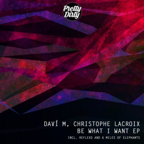 Be What I Want (Original Mix) ft. Christophe Lacroix | Boomplay Music