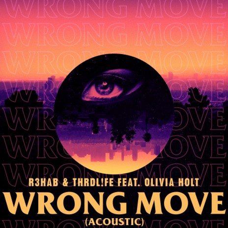 Wrong Move (Acoustic) ft. THRDL!FE & Olivia Holt | Boomplay Music