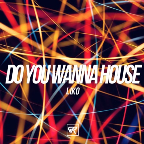 Do You Wanna House (Original Mix)