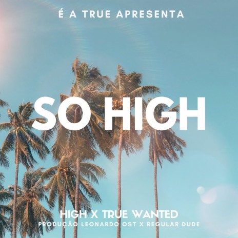 So High ft. True Wanted, É a True & RegularDude | Boomplay Music