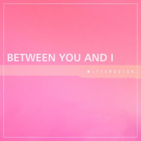 Between You and I