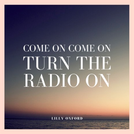 Come On Come On Turn the Radio On | Boomplay Music