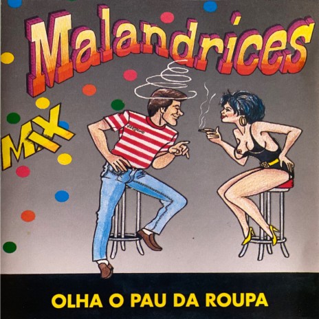 Malandrices Mix, Pt. 3: Olha o Pau da Roupa da Minha Mulher / A Rata da Maria / Grilinha / A Enfermeira / Aperta Filha Aperta / Bronca no Mercado / A Rata da D. Teresa / Fenómenos do Entroncamento | Boomplay Music