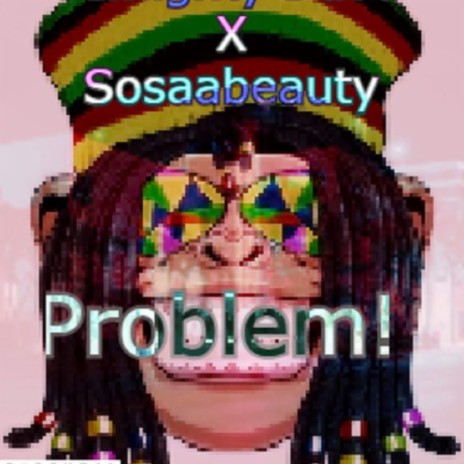 Problem! ft. Sosaabeauty | Boomplay Music