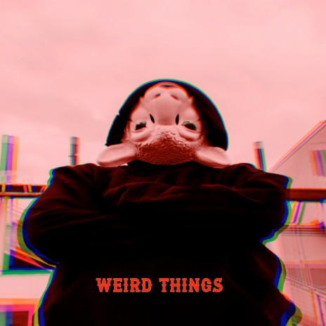 Weird Things | Boomplay Music