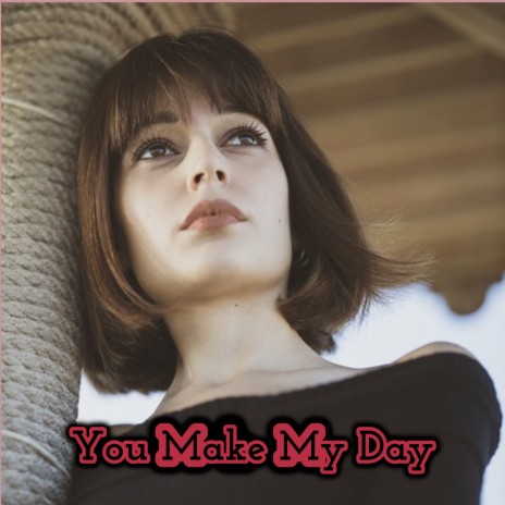 You Make My Day | Boomplay Music