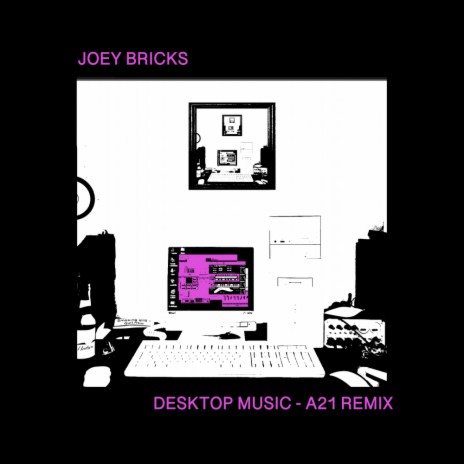 Desktop Music (A21 Remix)