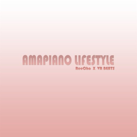 Amapiano Lifestyle ft. VR BEATS | Boomplay Music