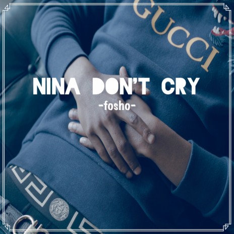 Nina Don't Cry | Boomplay Music