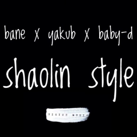 Shaolin style ft. Yakub & Baby-D | Boomplay Music