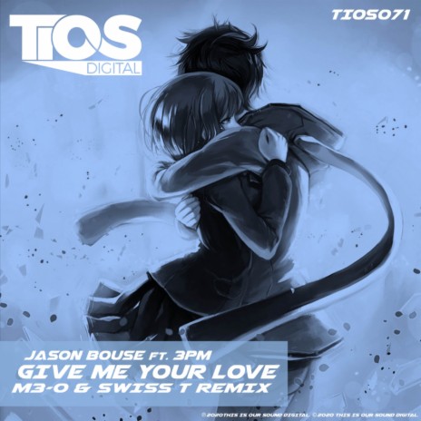 Give Me Your Love (M3-O & Swiss T Remix) ft. 3pm | Boomplay Music