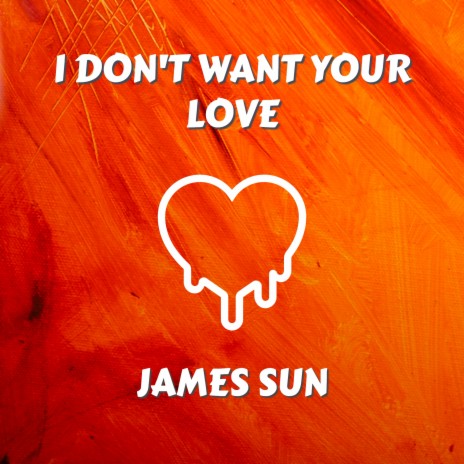 I Don't Want Your Love | Boomplay Music