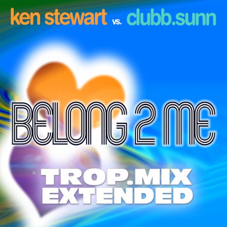 Belong 2 Me (Trop. Mix Extended) ft. CLUBB.sunn | Boomplay Music