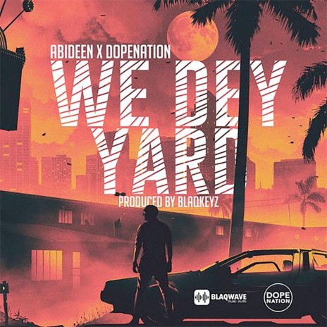 We Dey Yard ft. DopeNation | Boomplay Music