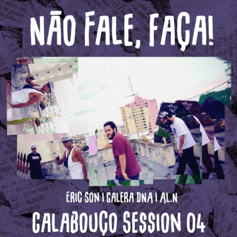 Calabouço, Session 04: Não Fale, Faça! ft. Galera DNA & Alquimia Neural | Boomplay Music