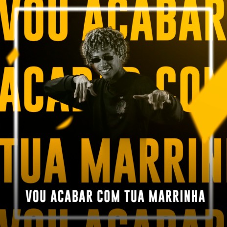 Vou Acabar Com Tua Marrinha | Boomplay Music