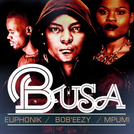 Busa ft. Bob'Eezy & Mpumi | Boomplay Music