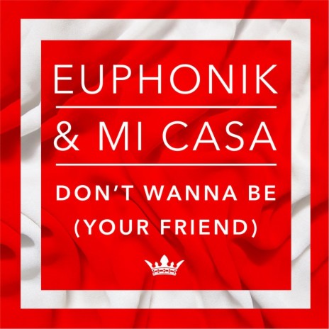 Don't Wanna Be (Your Friend) ft. Mi Casa | Boomplay Music