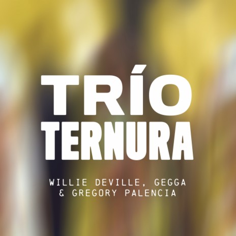 Trío Ternura ft. Gegga & Gregory Palencia | Boomplay Music