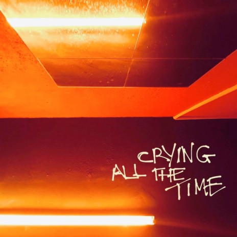 Crying All The Time | Boomplay Music