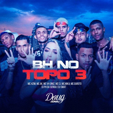 Bh no Topo 3 ft. MC Ak, Mc Vh Diniz, MC Cj, MC Mika & MC Garoto | Boomplay Music