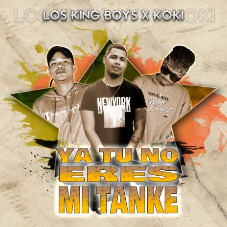 Ya Tu No Eres Mi Tanke ft. Los King Boys & Koki | Boomplay Music