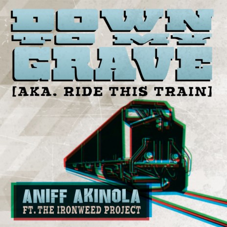 Down To My Grave (Aka. Ride This Train) ft. The Ironweed Project | Boomplay Music