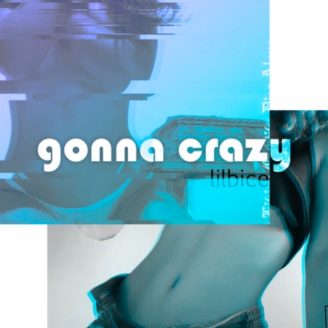 Gonna Crazy | Boomplay Music