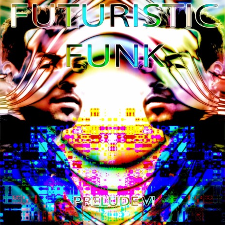 Futuristic Funk - Prelude VI | Boomplay Music