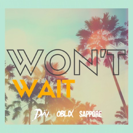 Won't Wait ft. Oblix & Sappore