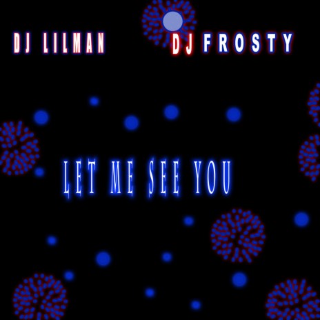 Let Me See You ft. DJ FROSTY | Boomplay Music