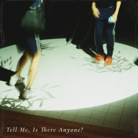 Tell Me, Is There Anyone? | Boomplay Music