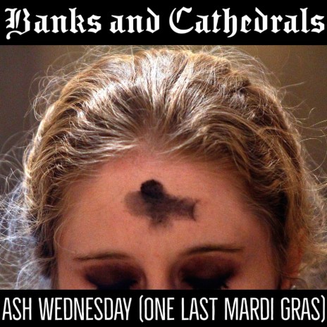 Ash Wednesday (One Last Mardi Gras)