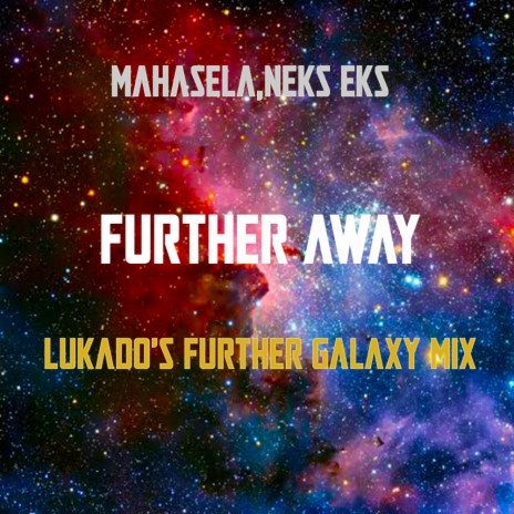 Further Away (Lukado's Further Galaxy Mix) ft. Neks Eks | Boomplay Music